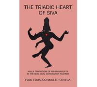 The Triadic Heart of Siva: Kaula Tantricism of Abhinavagupta in the Non-Dual Shaivism of Kashmir (Suny Series, Shaiva Traditions of Kashmir)