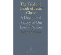 The Trial and Death of Jesus Christ: A Devotional History of Our Lord's Passion