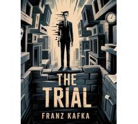 The Trial by Franz Kafka - Modernist Classic of Existential Fiction, Surrealism, and Political Allegory: A timeless masterpiece of alienation, ... against faceless authority - perfect for fans