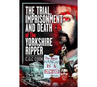 The Trial, Imprisonment and Death of the Yorkshire Ripper
