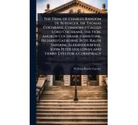 The Trial Of Charles Random De Berenger, Sir Thomas Cochrane, Commonly Called Lord Cochrane, The Hon. Andrew Cochrane Johnstone, Richard Gathorne Butt, Ralph Sandom, Alexander M'rae, John Peter Hollow
