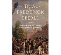 The Trial of Frederick Eberle by Friederike Baer Friederike Baer (Auteur)