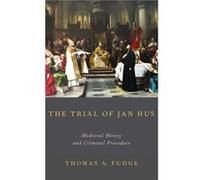 The Trial of Jan Hus by Fudge Thomas A. Professor of Medieval History Professor of Medieval History University of New England Armidale Australia Hardcover Fudge Thomas A. Professor of Medieval History