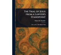 The Trial of Jesus From a Lawyer's Standpoint