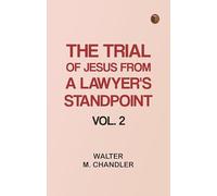 The Trial of Jesus from a Lawyer's Standpoint Vol. 2