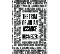 The Trial of Julian Assange: A Story of Persecution