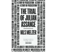 The Trial of Julian Assange: A Story of Persecution