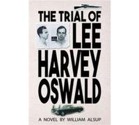 The Trial of Lee Harvey Oswald by William Alsup William Alsup (Auteur)