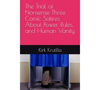 The Trial of Nonsense Three Comic Satires About Power, Rules, and Human Vanity
