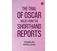 The Trial of Oscar Wilde, from the Shorthand Reports