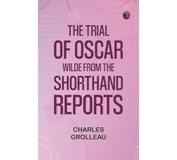 The Trial of Oscar Wilde, from the Shorthand Reports
