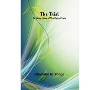 The Trial; Or, More Links Of The Daisy Chain