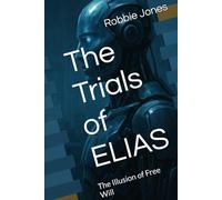 The Trials of ELIAS: The Illusion of Free Will