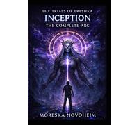 The Trials of Ereshka: Inception: Complete Arc: Books 1 - 4