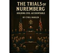The Trials of Nuremberg: Holding Evil Accountable