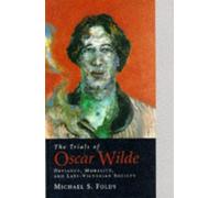 The Trials Of Oscar Wilde : Deviance, Morality, And Late-Victorian Society