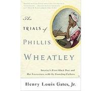 The Trials of Phillis Wheatley Henry Louis Gates (Auteur)