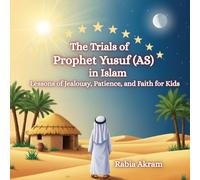 The Trials of Prophet Yusuf (AS) in Islam: Lessons of Jealousy, Patience, and Faith for Kids