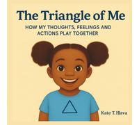 The Triangle of Me: How My Thoughts, Feelings and Actions Play Together