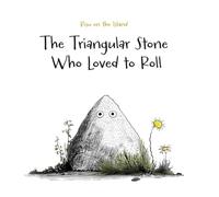 The Triangular Stone Who Loved to Roll: A mindful tale for children and the child within us all