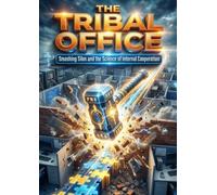 The Tribal Office: Smashing Silos and the Science of Internal Cooperation