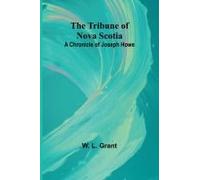 The Tribune Of Nova Scotia A Chronicle Of Joseph Howe