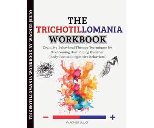 The Trichotillomania Workbook: Cognitive Behavioral Therapy Techniques for Overcoming Hair Pulling Disorder ( Body Focused Repetitive Behaviors )