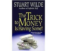 The Trick to Money Is Having Some! Stuart Wilde (Auteur)