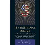 The Trickle-Down Delusion John Seip Dee Wood Harper (Auteur)