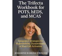 The Trifecta Workbook for POTS, hEDS, and MCAS: Integrated Strategies for Hypermobility, Dysautonomia, and Mast Cell Activation