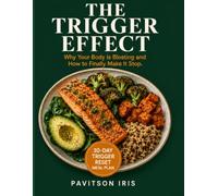 THE TRIGGER EFFECT: Why Your Body Is Bloating and How to Finally Make It Stop - 30-Day Trigger Reset Meal Plan