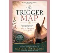 The Trigger Map: Understanding What Sets You Off and How to Take Your Power Back