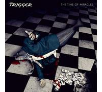 The trigger - The Time of Miracles [Import]