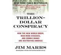 The Trillion-Dollar Conspiracy: How the New World Order, Man-Made Diseases, and Zombie Banks Are Destroying America - The Truth About Engineered Collapse