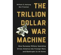 The Trillion Dollar War Machine How Runaway Military Spending Drives America into Foreign Wars and Bankrupts Us at Home - William D. Hartung - Bold Type Books - ebook (ePub) - Livre