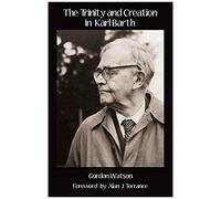 The Trinity And Creation In Karl Barth