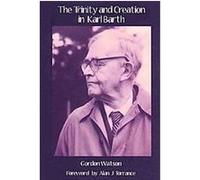 The Trinity and Creation in Karl Barth Gordon Watson (Auteur)