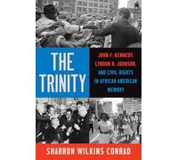 The Trinity: John F. Kennedy, Lyndon B. Johnson, and Civil Rights in African American Memory