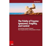 The Trinity of Trauma: Ignorance, Fragility, and Control: the Evolving Concept of Trauma / the Concept and Facts of Dissociation in Trauma