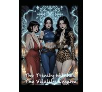 The Trinity Witches & The Vitality Engine: The Trinity Witches Saga