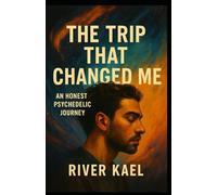 The Trip That Changed Me: An Honest Psychedelic Journey