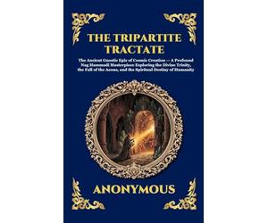 The Tripartite Tractate: The Ancient Gnostic Epic of Cosmic Creation - A Profound Nag Hammadi Masterpiece Exploring the Divine Trinity, the Fall of ... Deluxe Hardcover Edition For Easy Reading)