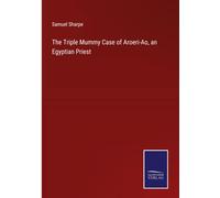 The Triple Mummy Case Of Aroeri-Ao, An Egyptian Priest