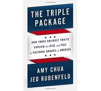 The Triple Package: How Three Unlikely Traits Explain the Rise and Fall of Cultural Groups in America