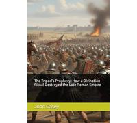 The Tripod's Prophecy: How a Divination Ritual Destroyed the Late Roman Empire