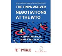 The TRIPS Waiver Negotiations at the World Trade Organization: When Intellectual Property Trumped Global Health
