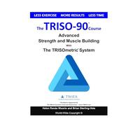 The TRISO90 Course: Advanced Strength and Muscle Building with The TRISOmetrics Exercise System.