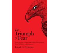 The Triumph of Fear : Domestic Surveillance and Political Repression from Mckinley to Eisenhower /