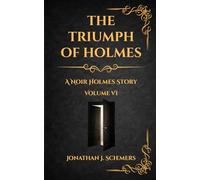 The Triumph of Holmes: A Noir Holmes Story Volume Six