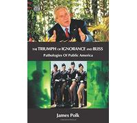 The Triumph Of Ignorance And Bliss - Pathologies Of Public America